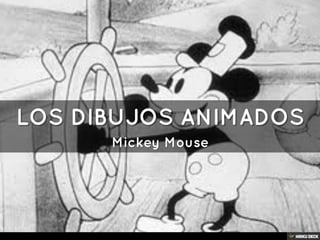 LOS DIBUJOS ANIMADOS  Mickey Mouse 