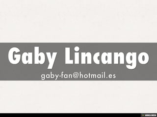 Gaby Lincango  gaby-fan@hotmail.es 