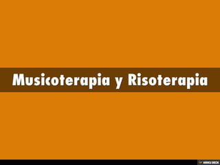 Musicoterapia y Risoterapia 
