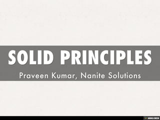 SOLID PRINCIPLES  Praveen Kumar, Nanite Solutions 