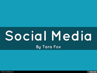 Social Media  By Tara Fox 