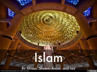 Islam  By Alyssa, Shawn, Amon, and Jax 