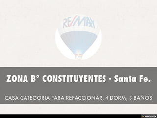 ZONA B° CONSTITUYENTES - Santa Fe.  CASA CATEGORIA PARA REFACCIONAR, 4 DORM, 3 BAÑOS 