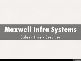 Maxwell Infra Systems  Sales - Hire - Services 