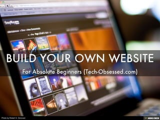 BUILD YOUR OWN WEBSITE  For Absolute Beginners (Tech-Obsessed.com) 