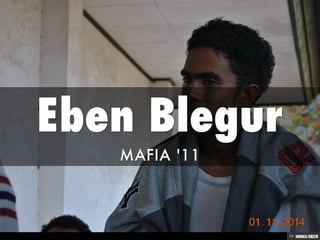 Eben Blegur  MAFIA '11 