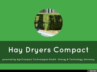 Hay Dryers Compact  powered by AgriCompact Technologies GmbH - Energy &amp; Technology, Germany 