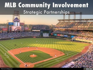 MLB Community Involvement  Strategic Partnerships 