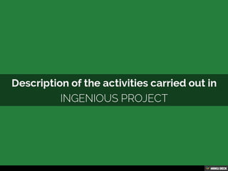Description of the activities carried out in  Ingenious project 