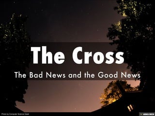 The Cross  The Bad News and the Good News 