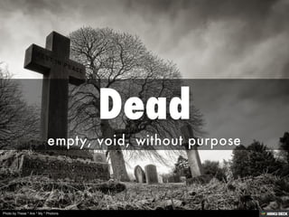 Dead <br>empty, void, without purpose<br>