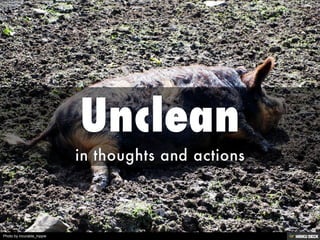 Unclean <br>in thoughts and actions<br>