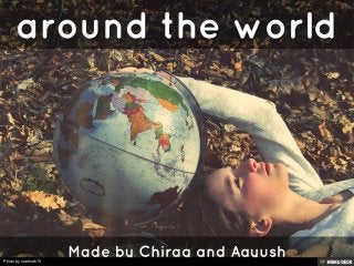 around the world  Made by Chirag and Aayush 