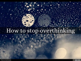 How to stop overthinking 