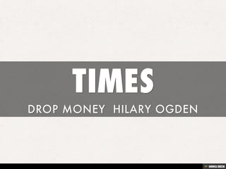 TIMES  DROP MONEY  HILARY OGDEN 