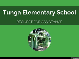 Tunga Elementary School  Request for assistance 