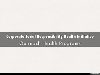 Corporate Social Responsibility Health Initiative  Outreach Health Programs 