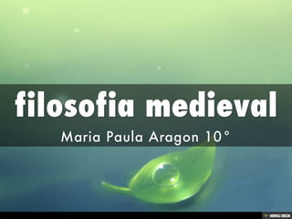 filosofia medieval  Maria Paula Aragon 10°  