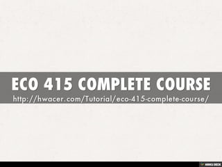 ECO 415 COMPLETE COURSE | PDF