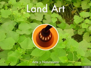 Land Art  Arte y Naturaleza 