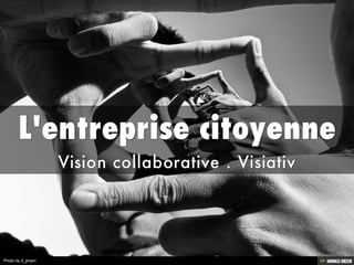 L'entreprise citoyenne  Vision collaborative . Visiativ  