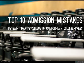 Top 10 Admission Mistakes  by Saint Mary's College of California / CollegeXpress 