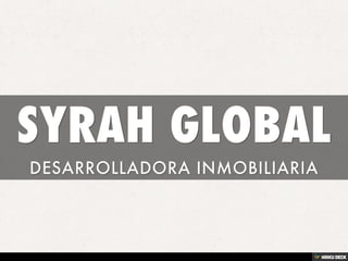 SYRAH GLOBAL  DESARROLLADORA INMOBILIARIA 