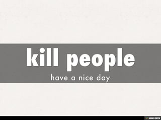 kill people