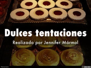 Dulces tentaciones  Realizado por Jennifer Mármol  