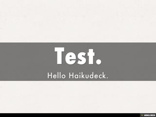 Test.  Hello Haikudeck. 