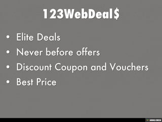 123WebDeal$   • Elite Deals  • Never before offers  • Discount Coupon and Vouchers  • Best Price 