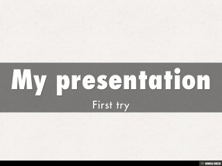 My presentation  First try 