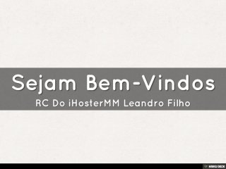 Sejam Bem-Vindos  RC Do iHosterMM Leandro Filho 