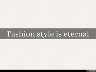 Fashion style is eternal 