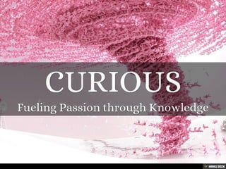 CURIOUS  Fueling Passion through Knowledge 
