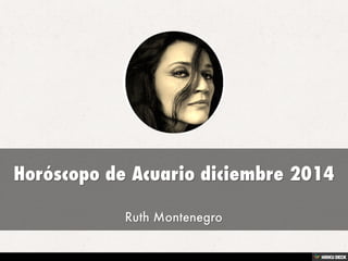 Horóscopo de Acuario diciembre 2014  Ruth Montenegro 