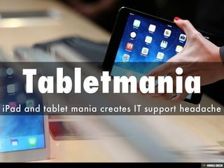 Tabletmania  iPad and tablet mania creates IT support headache 