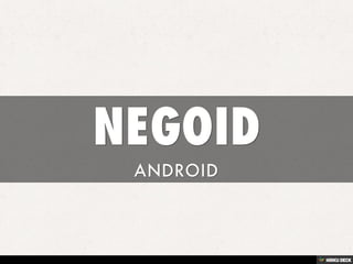 NEGOID  ANDROID 
