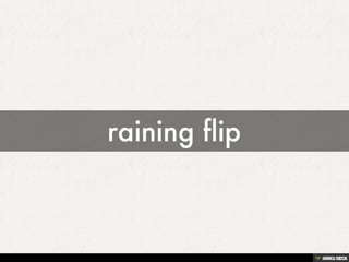 raining flip 