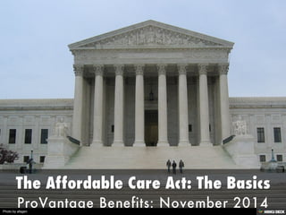 The Affordable Care Act: The Basics  ProVantage Benefits: November 2014 