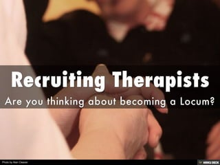 Recruiting Therapists  Are you thinking about becoming a Locum?  