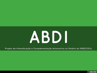 ABDI  Projeto de Intensificação e Complementação Automotiva no Âmbito do MERCOSUL 