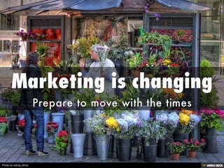 Marketing is changing  Prepare to move with the times 