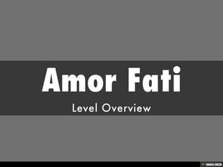 Amor Fati  Level Overview 