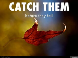 CATCH THEM  before they fall 
