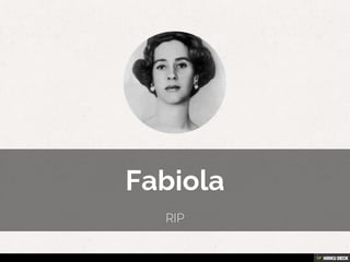 Fabiola  RIP 