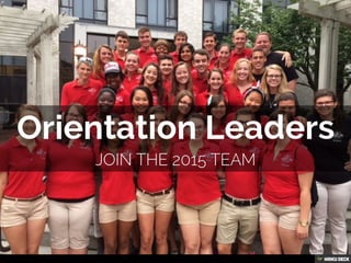 Orientation Leaders  Join the 2015 team 