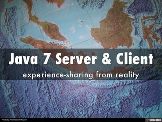 Java 7 Server &amp; Client  experience-sharing from reality 