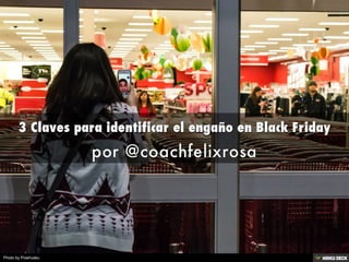 3 Claves para identificar el engaño en Black Friday  por @coachfelixrosa 