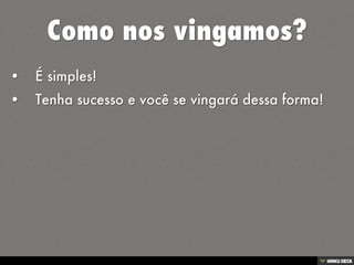 Como se vingar das pessoas que nos fazem mal?